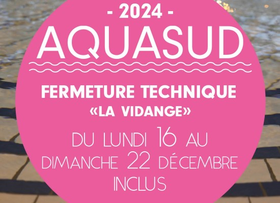 [AQUASUD] Fermeture technique du lundi 16 au dimanche 22 décembre 2024 inclus