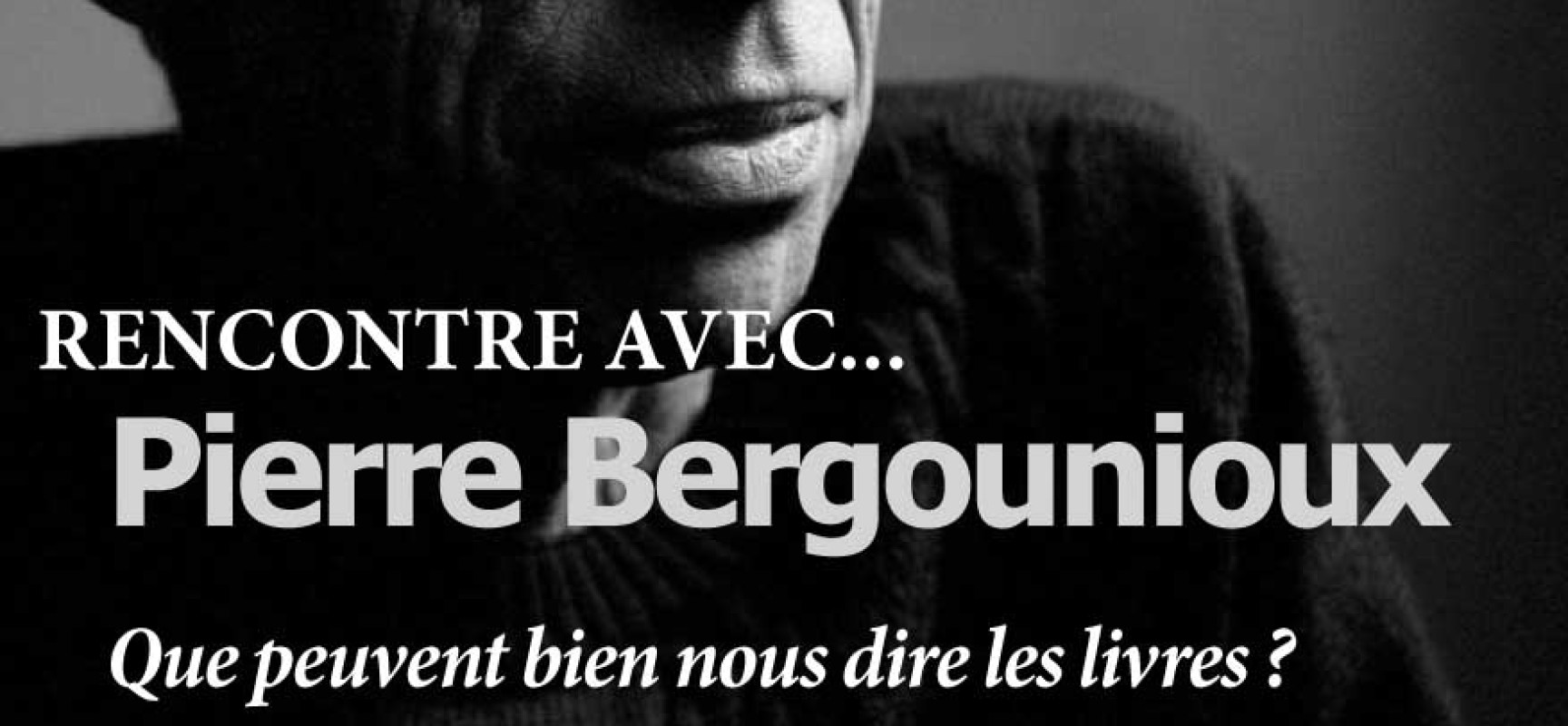 Rencontre avec …. Pierre BERGOUNIOUX #F!LM2017