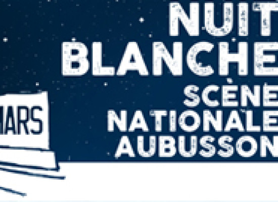 Nuit Blanche à la Scène Nationale d’Aubusson #SNA #mars2019