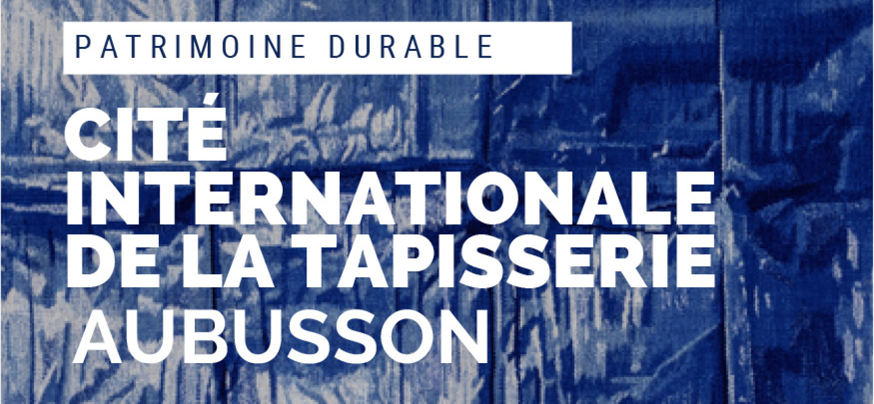 Cité internationale de la tapisserie – « Patrimoine Durable » demandez le programme #JEP2022